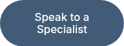 Speak to a Specialist