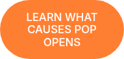 LEARN WHAT CAUSES POP OPENS