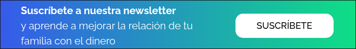 Suscr&iacute;bete a nuestra newsletter y aprende a mejorar la relaci&oacute;n de tu familia con el dinero