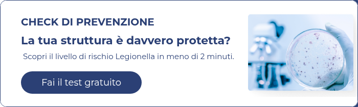 CHECK DI PREVENZIONE La tua struttura è davvero protetta?  Scopri il livello di rischio Legionella in meno di 2 minuti.  