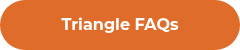<strong><span style="font-family: Montserrat; font-style: normal;">Triangle FAQs</span></strong>