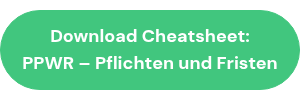 <div style="text-align: center;">Download Cheatsheet:</div>
<div style="text-align: center;">PPWR &ndash; Pflichten und Fristen</div>