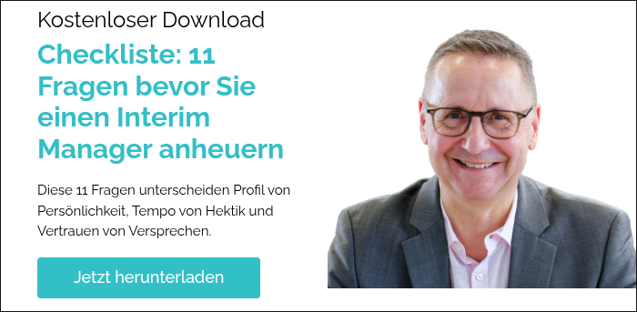 Kostenloser Download Checkliste: 11 Fragen bevor Sie einen Interim Manager anheuern &nbsp; Diese 11 Fragen unterscheiden Profil von Persönlichkeit, Tempo von Hektik und Vertrauen von Versprechen. &nbsp;