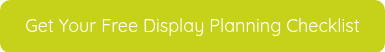 Get Your Free Display Planning Checklist
