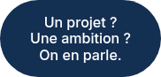 <p>Un projet ?</p>
<p>Une ambition ?</p>
<p>On en parle.</p>
