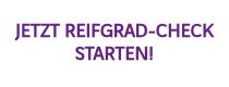 <h3><span style="color: #662483;">JETZT REIFGRAD-CHECK STARTEN!</span></h3>