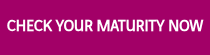 <p style="font-weight: bold;">&nbsp;</p>
<p style="font-weight: bold;">CHECK YOUR MATURITY NOW</p>
<p style="font-weight: bold;">&nbsp;</p>