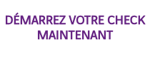 <h3>DÉMARREZ VOTRE CHECK MAINTENANT</h3>