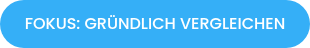 FOKUS: GRÜNDLICH VERGLEICHEN