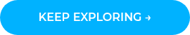 KEEP EXPLORING →