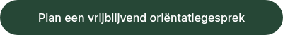 Plan een vrijblijvend oriëntatiegesprek
