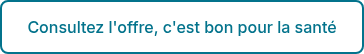 Consultez l'offre, c'est bon pour la santé