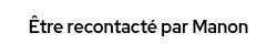 <strong>&Ecirc;tre recontact&eacute; par Manon</strong>