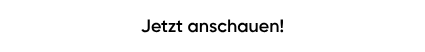 Jetzt anschauen!