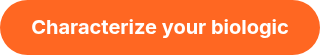 <div data-page-id="JHW5dSXSjoGNbCxxZKTjmXxKpKX" data-lark-html-role="root" data-docx-has-block-data="false">
<div><strong>Characterize your biologic</strong></div>
</div>
