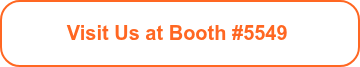 <p>Visit Us at Booth #5549&nbsp;</p>