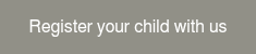 Register your child with us