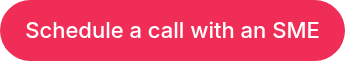 <p>Schedule a call with an SME</p>