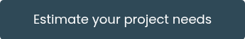 <p style="font-size: 18px;">Estimate your project needs</p>