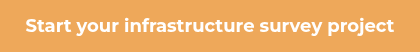 <p>Start your infrastructure survey project</p>