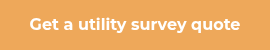 <p><strong>Get a utility survey quote</strong></p>
