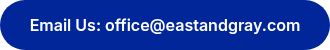 <p>Email Us: office@eastandgray.com</p>
