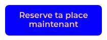 Reserve ta place maintenant