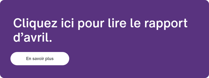 Cliquez ici pour lire le rapport d’avril.