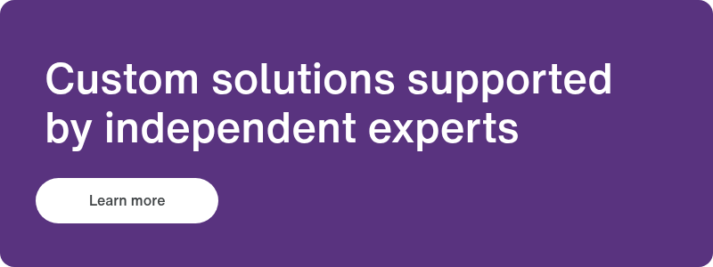 Custom solutions supported by independent experts&nbsp;
