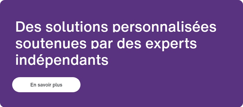 Des solutions personnalisées soutenues par des experts indépendants &nbsp;