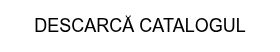 DESCARCĂ CATALOGUL