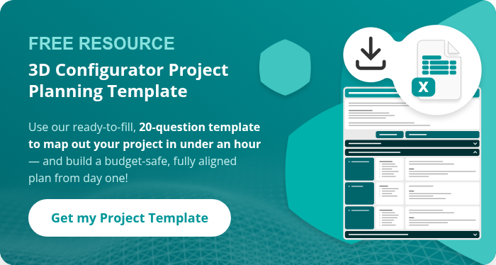 FREE RESOURCE 3D Configurator Project Planning Template Use our ready-to-fill, 20-question template to map out your project in under an hour &mdash; and build a budget-safe, fully aligned plan from day one! &nbsp;