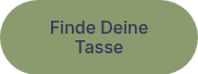 <p>Finde Deine Tasse</p>