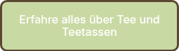 Erfahre alles über Tee und Teetassen