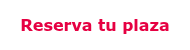 <strong><span style="font-family: Verdana, Geneva, sans-serif;">Reserva tu plaza</span></strong>