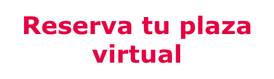 <span style="font-size: 36px;"><strong><span style="font-family: Verdana, Geneva, sans-serif;">Reserva tu plaza virtual</span></strong></span>