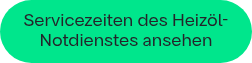 <p style="font-weight: normal;">Servicezeiten des Heizöl-Notdienstes ansehen</p>