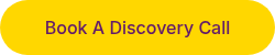 <p>Book A Discovery Call</p>