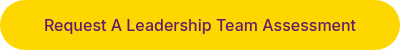<p>Request A Leadership Team Assessment</p>