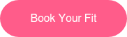 <p>Book Your Fit</p>