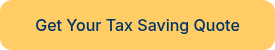 <p>Get Your Tax Saving Quote</p>