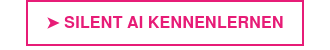 ➤ SILENT AI KENNENLERNEN
