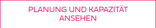 <p>PLANUNG UND KAPAZITÄT ANSEHEN</p>