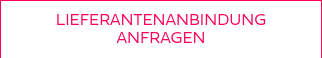 LIEFERANTENANBINDUNG ANFRAGEN