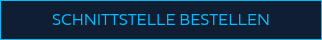 SCHNITTSTELLE BESTELLEN