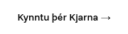 Kynntu þér Kjarna →