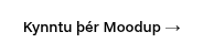 Kynntu þér Moodup&nbsp;→
