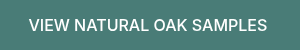 VIEW NATURAL OAK SAMPLES&nbsp;
