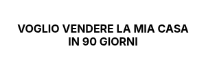 <h4>VOGLIO VENDERE LA MIA CASA IN 90 GIORNI</h4>