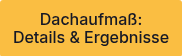 <div style="text-align: center;">Dachaufma&szlig;:</div>
<div style="text-align: center;">Details &amp; Ergebnisse</div>
<span style="font-family: Verdana, Geneva, sans-serif; font-size: 16px;"></span>